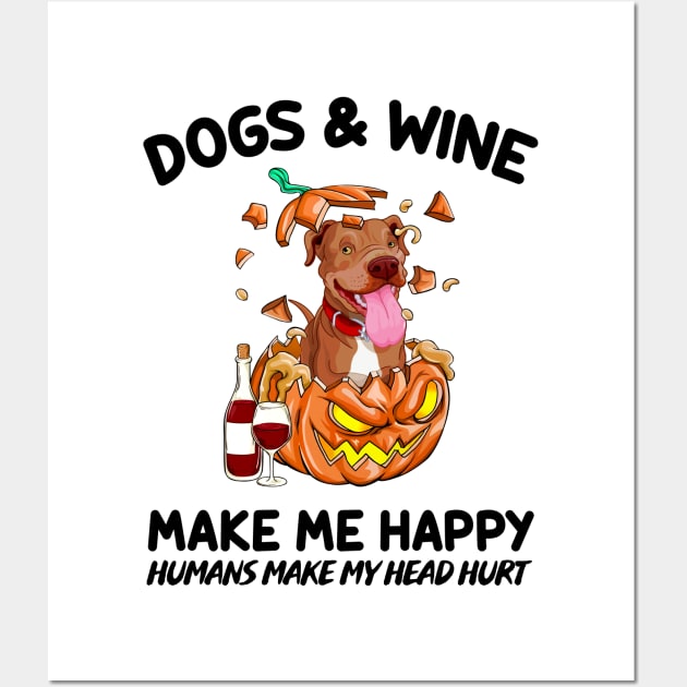 Pitbull & Wine Make Me Happy Humans Make My Head Hurt T-shirt Wall Art by kimmygoderteart